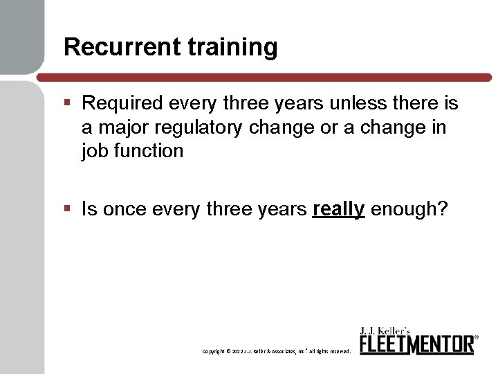 Recurrent training § Required every three years unless there is a major regulatory change