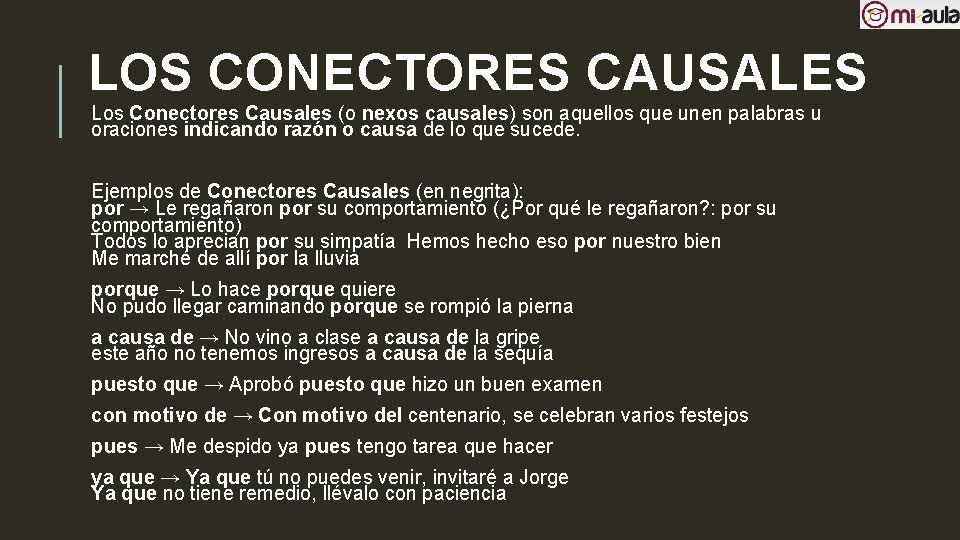 LOS CONECTORES CAUSALES Los Conectores Causales (o nexos causales) son aquellos que unen palabras