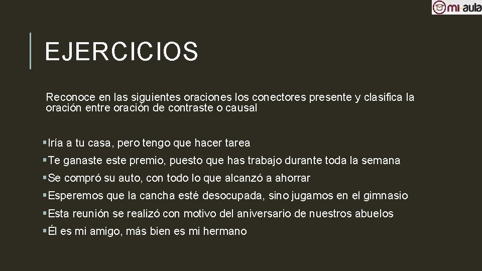 EJERCICIOS Reconoce en las siguientes oraciones los conectores presente y clasifica la oración entre