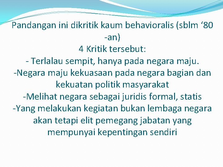 Pandangan ini dikritik kaum behavioralis (sblm ‘ 80 -an) 4 Kritik tersebut: - Terlalau