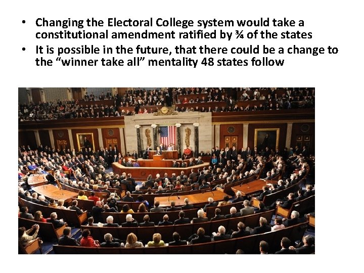  • Changing the Electoral College system would take a constitutional amendment ratified by