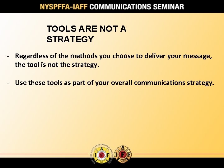 TOOLS ARE NOT A STRATEGY - Regardless of the methods you choose to deliver