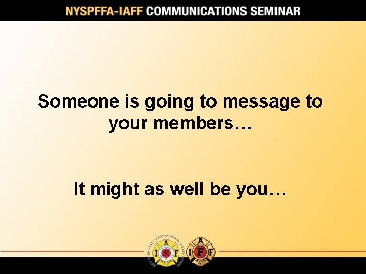 Someone is going to message to your members… It might as well be you…