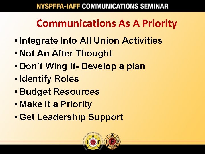 Communications As A Priority • Integrate Into All Union Activities • Not An After