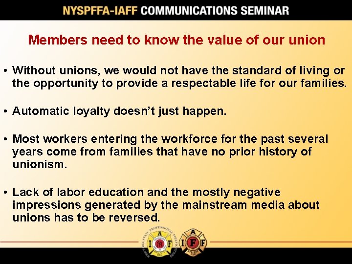 Members need to know the value of our union • Without unions, we would