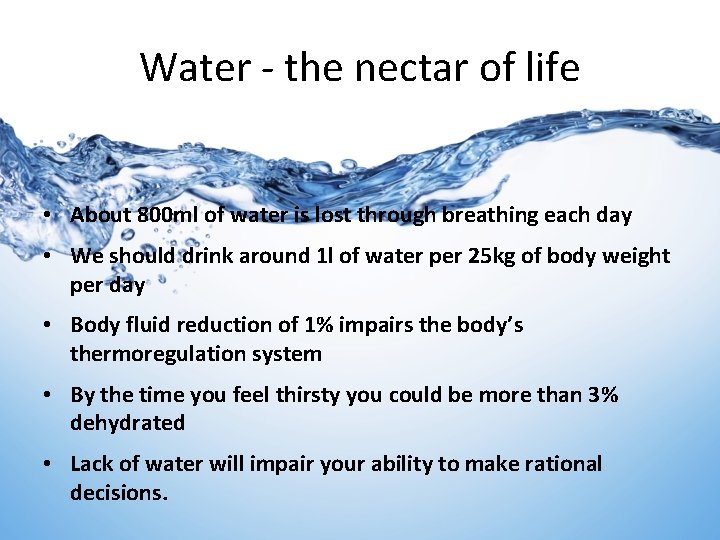 Water - the nectar of life • About 800 ml of water is lost