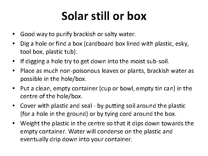 Solar still or box • Good way to purify brackish or salty water. •