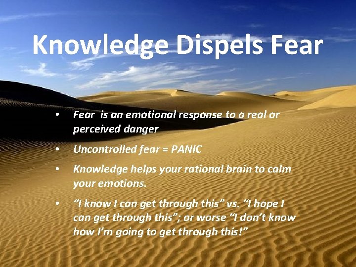 Knowledge Dispels Fear • Fear is an emotional response to a real or perceived