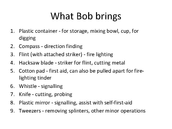 What Bob brings 1. Plastic container - for storage, mixing bowl, cup, for digging