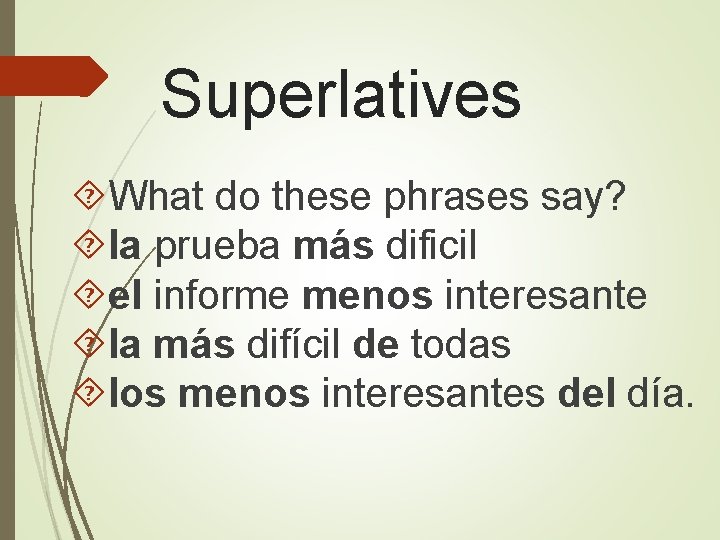 Superlatives What do these phrases say? la prueba más dificil el informe menos interesante