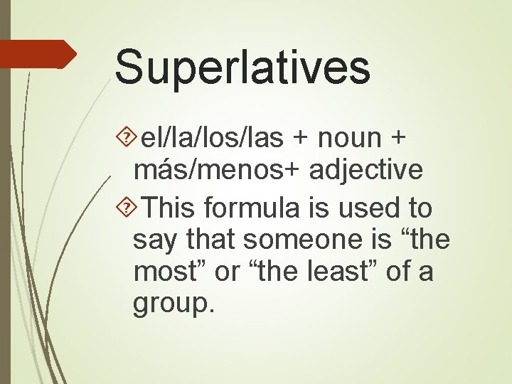 Superlatives el/la/los/las + noun + más/menos+ adjective This formula is used to say that