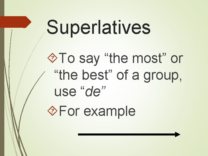 Superlatives To say “the most” or “the best” of a group, use “de” For