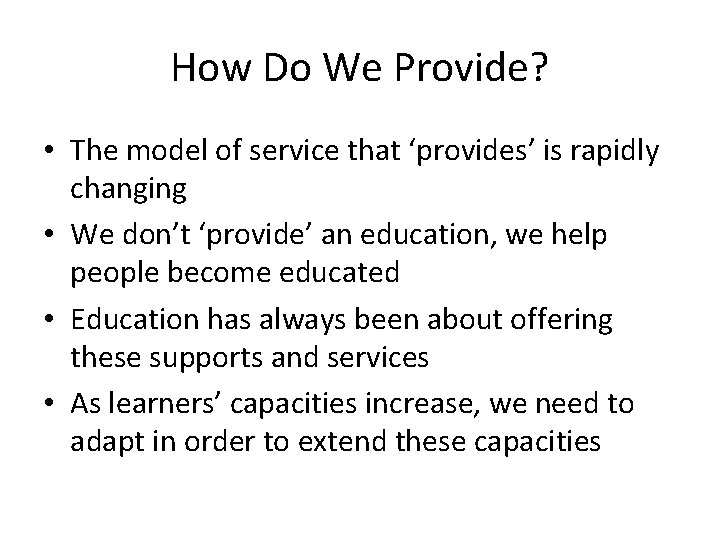 How Do We Provide? • The model of service that ‘provides’ is rapidly changing