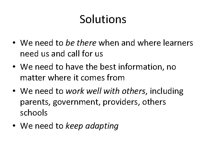 Solutions • We need to be there when and where learners need us and