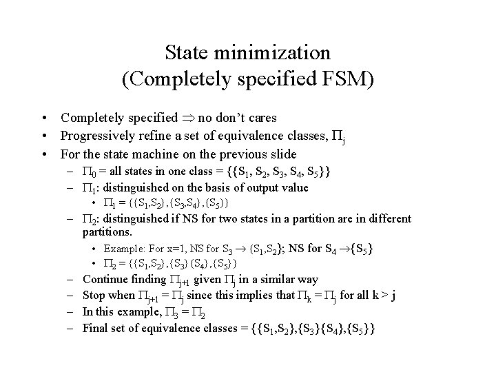 State minimization (Completely specified FSM) • Completely specified no don’t cares • Progressively refine