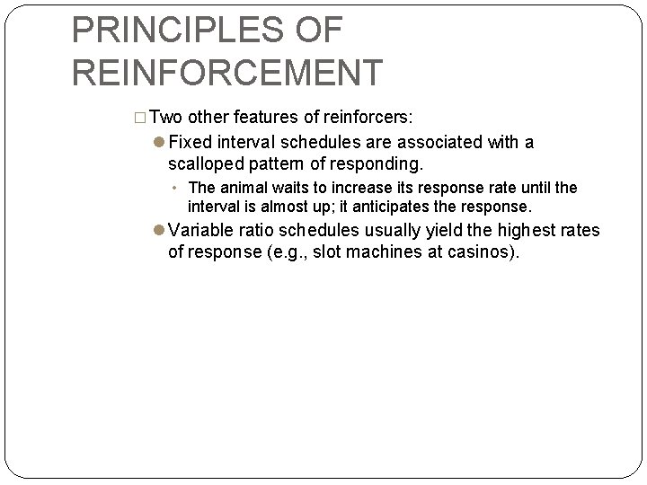 PRINCIPLES OF REINFORCEMENT � Two other features of reinforcers: Fixed interval schedules are associated