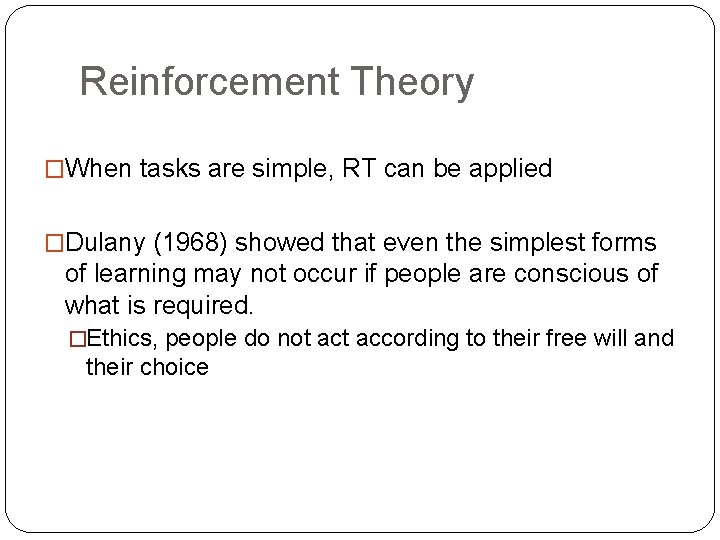 Reinforcement Theory �When tasks are simple, RT can be applied �Dulany (1968) showed that
