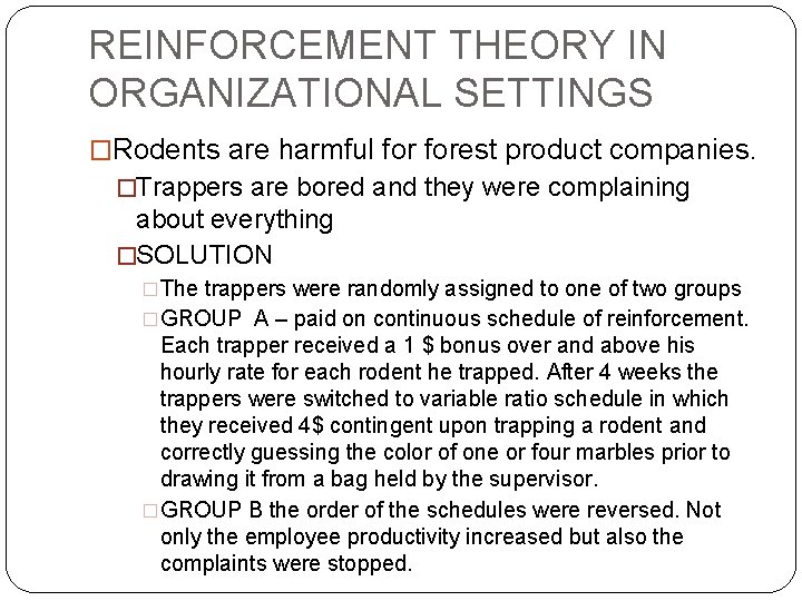 REINFORCEMENT THEORY IN ORGANIZATIONAL SETTINGS �Rodents are harmful forest product companies. �Trappers are bored