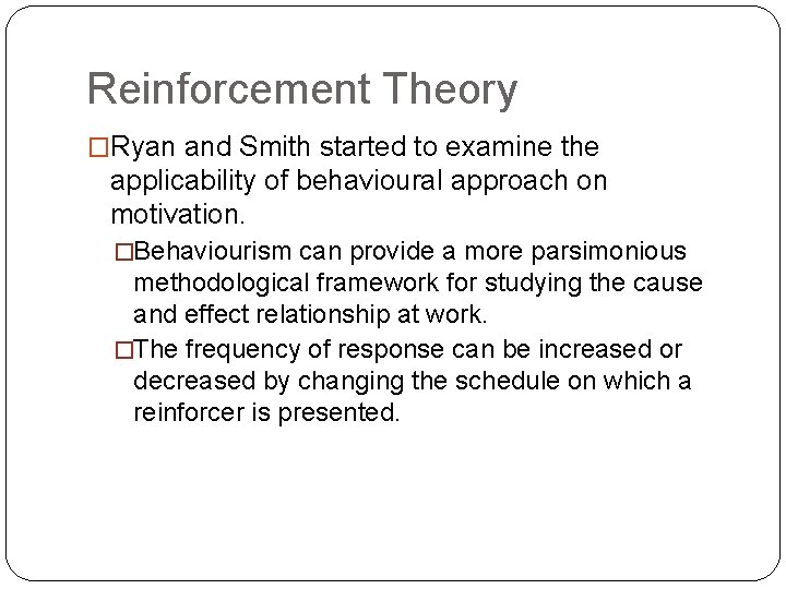 Reinforcement Theory �Ryan and Smith started to examine the applicability of behavioural approach on