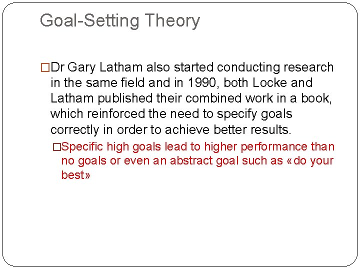 Goal-Setting Theory �Dr Gary Latham also started conducting research in the same field and