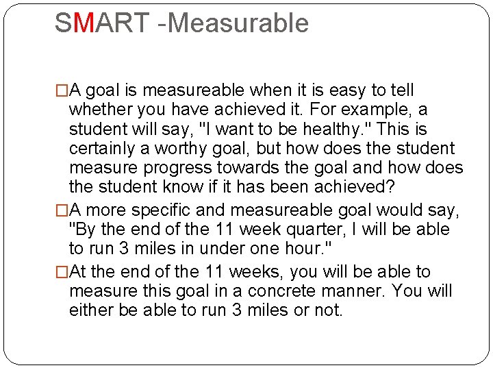 SMART -Measurable �A goal is measureable when it is easy to tell whether you