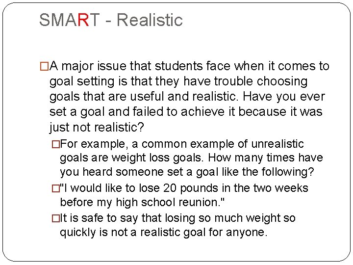 SMART - Realistic �A major issue that students face when it comes to goal