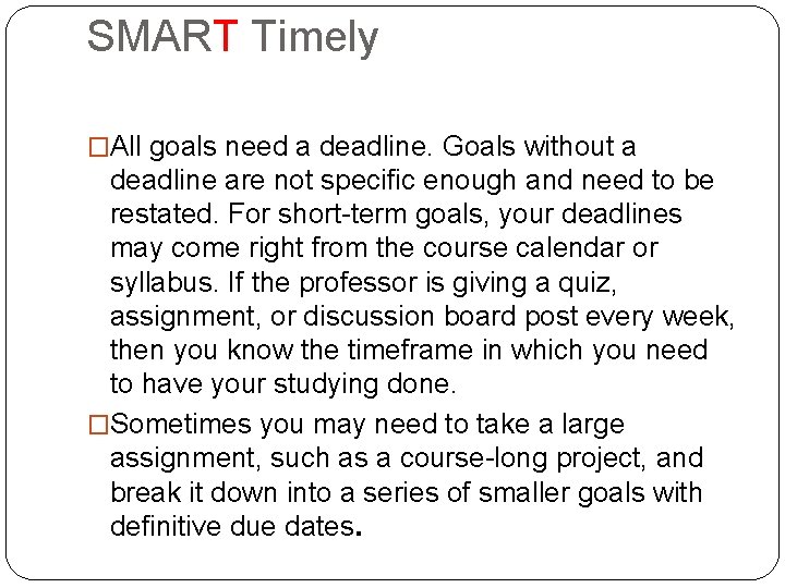 SMART Timely �All goals need a deadline. Goals without a deadline are not specific