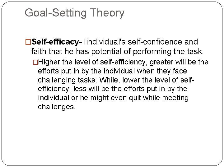 Goal-Setting Theory �Self-efficacy- Iindividual's self-confidence and faith that he has potential of performing the