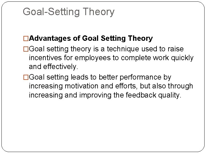 Goal-Setting Theory �Advantages of Goal Setting Theory �Goal setting theory is a technique used