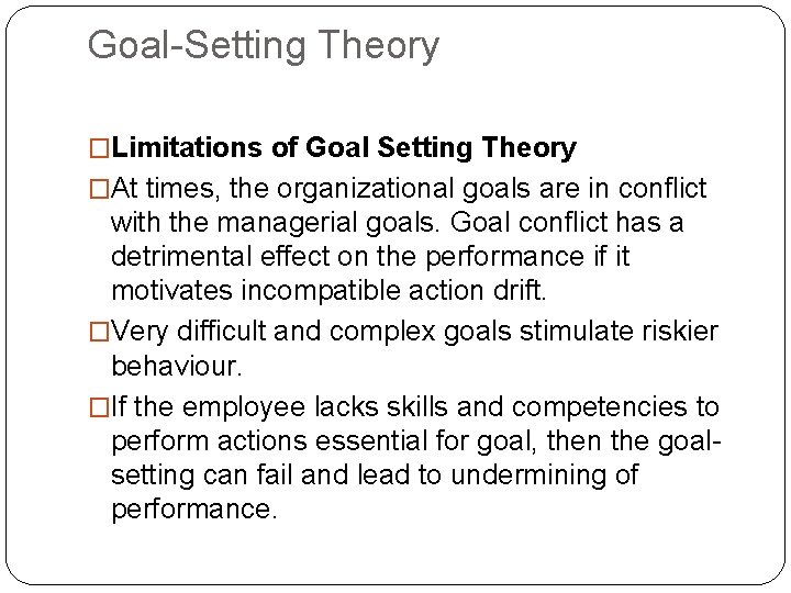 Goal-Setting Theory �Limitations of Goal Setting Theory �At times, the organizational goals are in