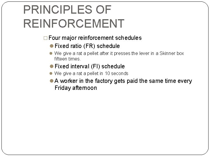 PRINCIPLES OF REINFORCEMENT � Four major reinforcement schedules Fixed ratio (FR) schedule We give