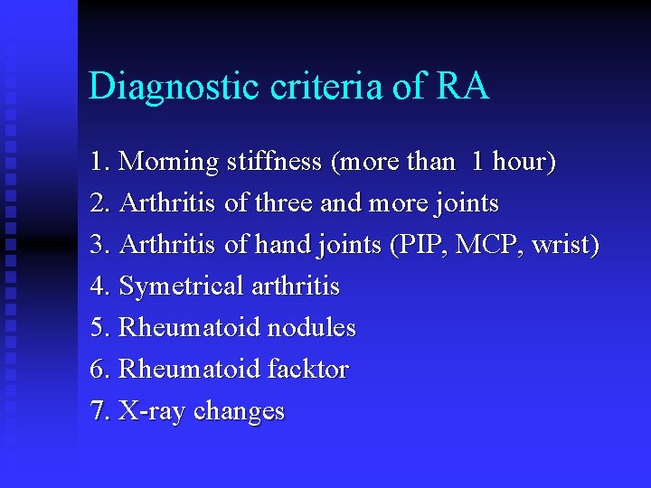 Diagnostic criteria of RA 1. Morning stiffness (more than 1 hour) 2. Arthritis of Diagnostic criteria of RA 1. Morning stiffness (more than 1 hour) 2. Arthritis of