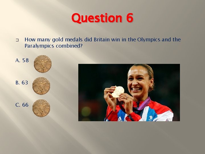 Question 6 � How many gold medals did Britain win in the Olympics and