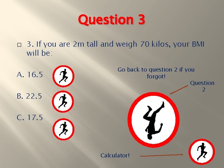 Question 3 � 3. If you are 2 m tall and weigh 70 kilos,