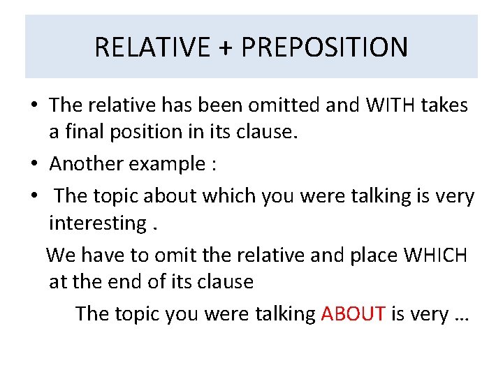 RELATIVE + PREPOSITION • The relative has been omitted and WITH takes a final