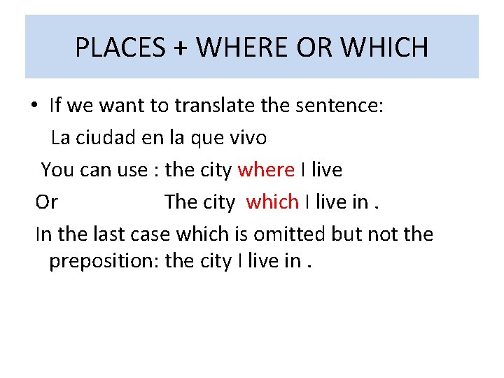 PLACES + WHERE OR WHICH • If we want to translate the sentence: La