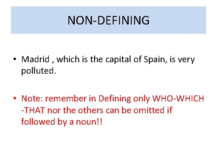 NON-DEFINING • Madrid , which is the capital of Spain, is very polluted. •