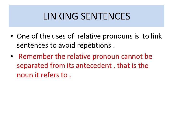 LINKING SENTENCES • One of the uses of relative pronouns is to link sentences