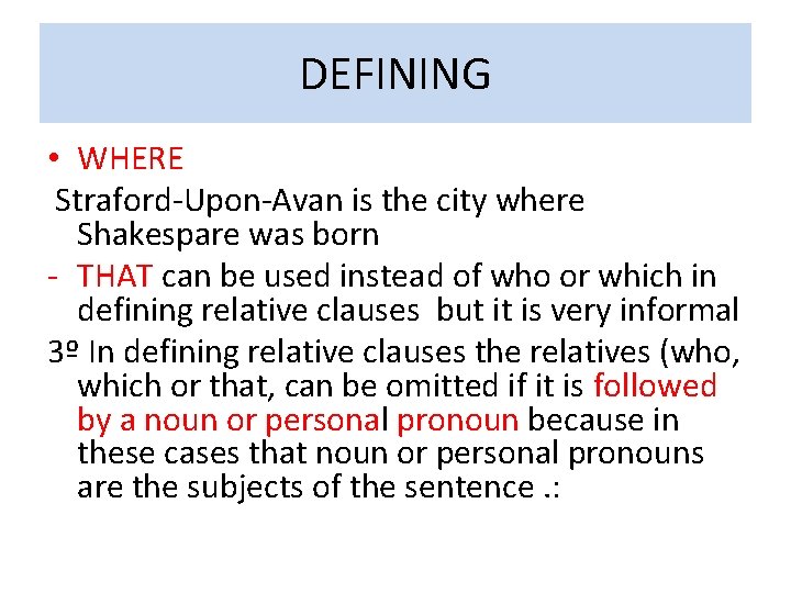 DEFINING • WHERE Straford-Upon-Avan is the city where Shakespare was born - THAT can