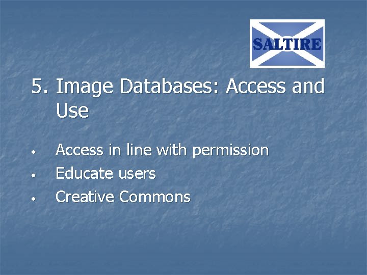 5. Image Databases: Access and Use • • • Access in line with permission