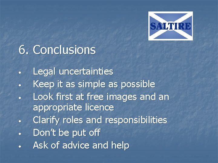 6. Conclusions • • • Legal uncertainties Keep it as simple as possible Look