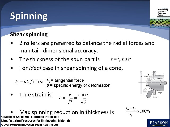 Spinning Shear spinning • 2 rollers are preferred to balance the radial forces and