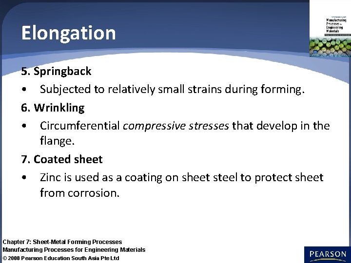 Elongation 5. Springback • Subjected to relatively small strains during forming. 6. Wrinkling •