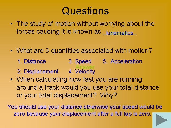 Questions • The study of motion without worrying about the forces causing it is