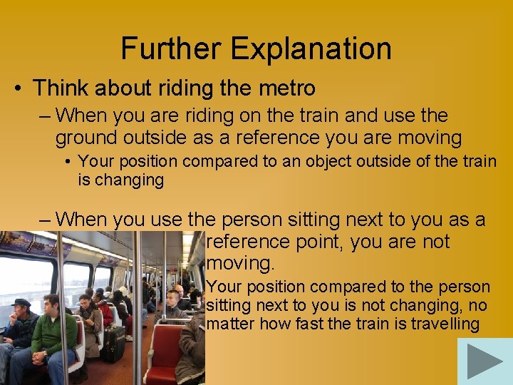 Further Explanation • Think about riding the metro – When you are riding on