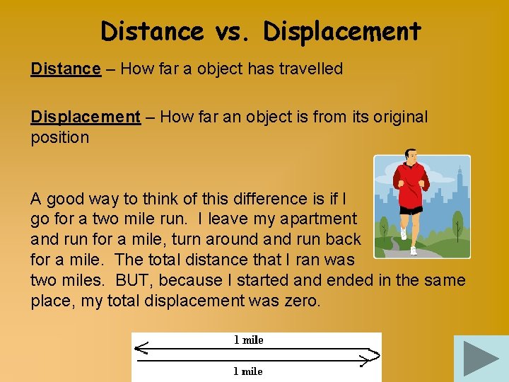 Distance vs. Displacement Distance – How far a object has travelled Displacement – How