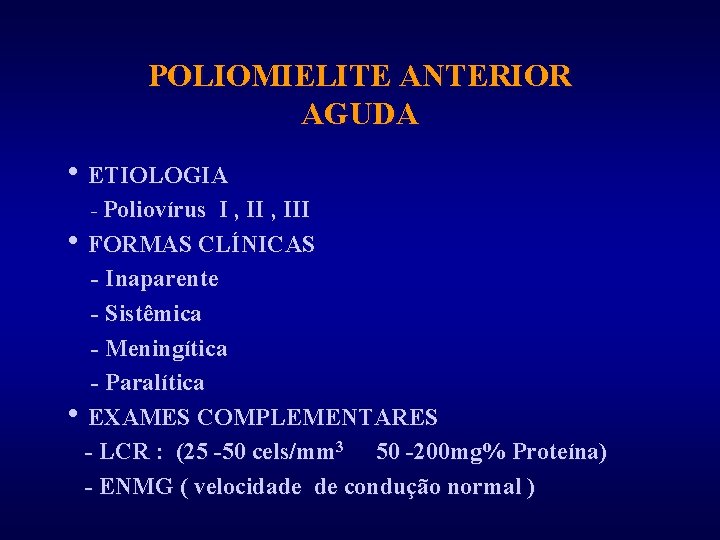 POLIOMIELITE ANTERIOR AGUDA h ETIOLOGIA - Poliovírus I , III h FORMAS CLÍNICAS -