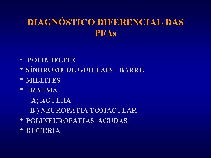 DIAGNÓSTICO DIFERENCIAL DAS PFAs h POLIMIELITE h SÍNDROME DE GUILLAIN - BARRÉ h MIELITES