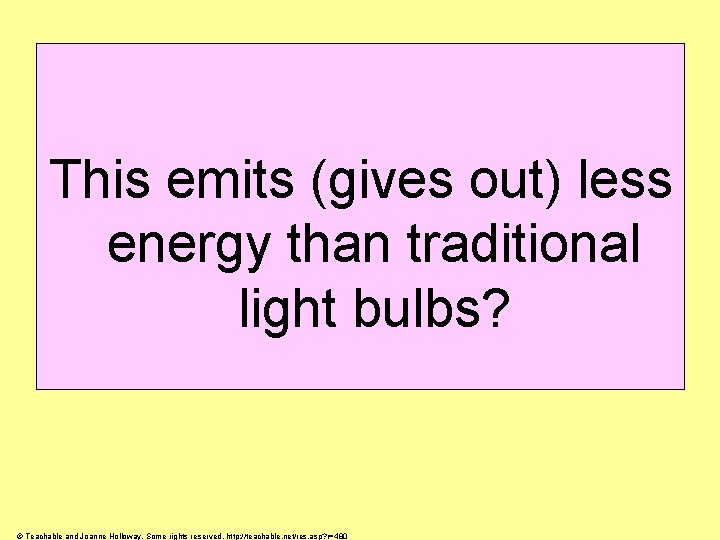 This emits (gives out) less energy than traditional light bulbs? © Teachable and Joanne