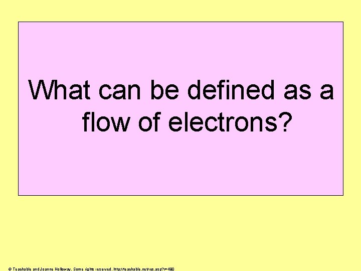 What can be defined as a flow of electrons? © Teachable and Joanne Holloway.